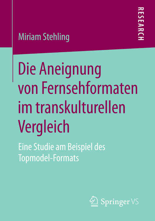 Book cover of Die Aneignung von Fernsehformaten im transkulturellen Vergleich: Eine Studie am Beispiel des Topmodel-Formats (2015)