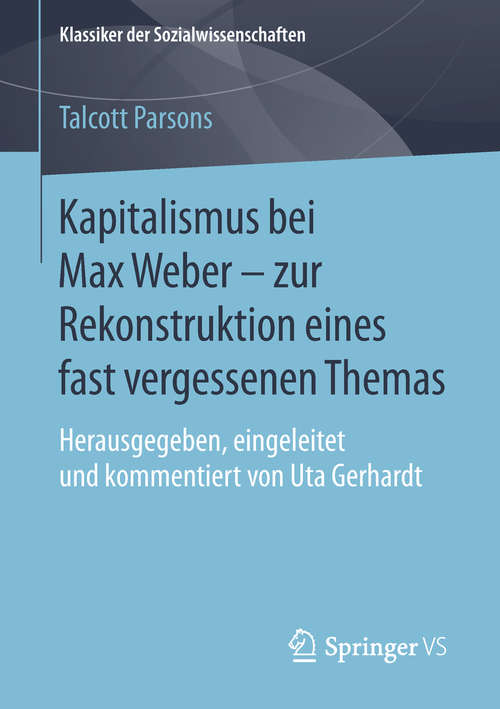 Book cover of Kapitalismus bei Max Weber - zur Rekonstruktion eines fast vergessenen Themas: Herausgegeben, eingeleitet und kommentiert von Uta Gerhardt (1. Aufl. 2019) (Klassiker der Sozialwissenschaften)