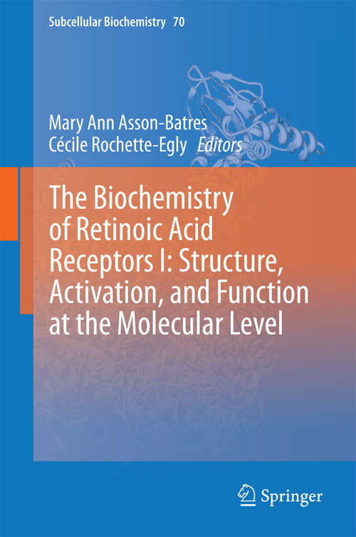 Book cover of The Biochemistry of Retinoic Acid Receptors I: Structure, Activation, And Function At The Molecular Level (2014) (Subcellular Biochemistry #70)