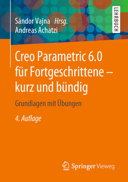 Book cover of Creo Parametric 6.0 für Fortgeschrittene – kurz und bündig: Grundlagen mit Übungen (4. Aufl. 2019)