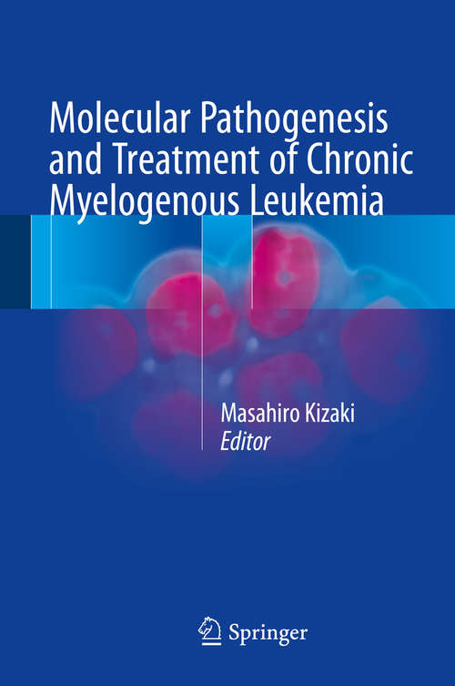 Book cover of Molecular Pathogenesis and Treatment of Chronic Myelogenous Leukemia (1st ed. 2016)