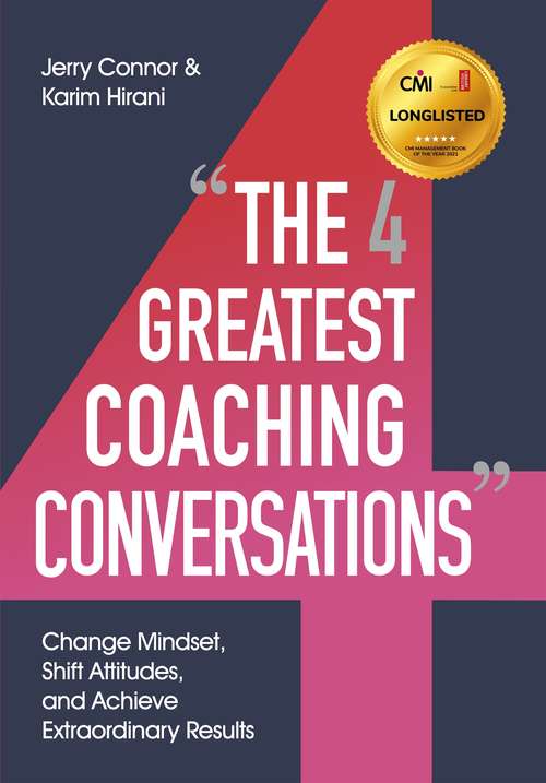 Book cover of The Four Greatest Coaching Conversations: Change mindsets, shift attitudes, and achieve extraordinary results