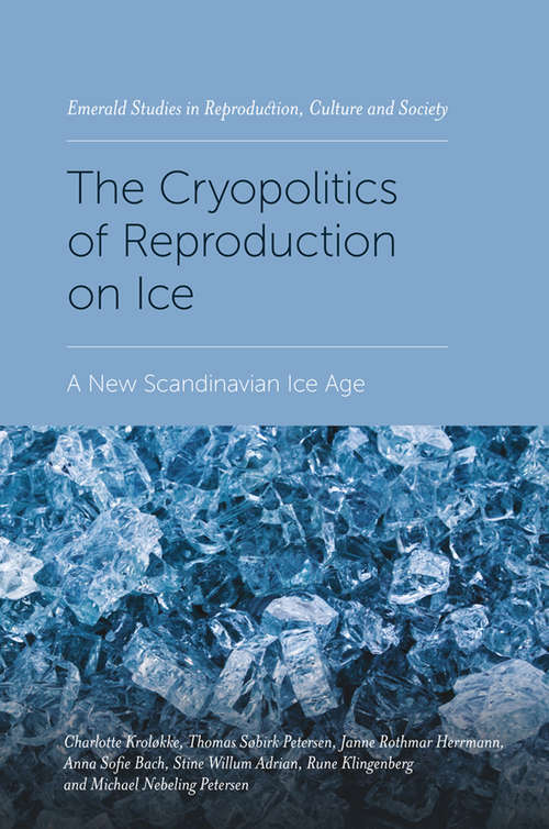 Book cover of The Cryopolitics of Reproduction on Ice: A New Scandinavian Ice Age (Emerald Studies in Reproduction, Culture and Society)