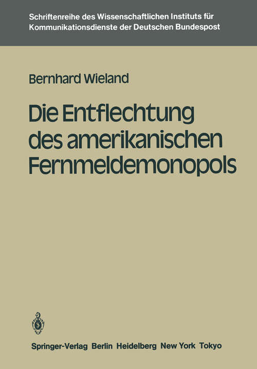 Book cover of Die Entflechtung des amerikanischen Fernmeldemonopols (1985) (Schriftenreihe des Wissenschaftlichen Instituts für Kommunikationsdienste #1)