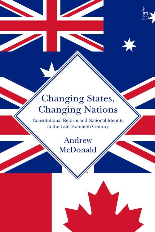 Book cover of Changing States, Changing Nations: Constitutional Reform and National Identity in the Late Twentieth Century