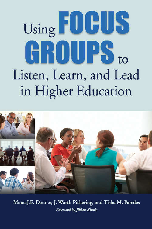 Book cover of Using Focus Groups to Listen, Learn, and Lead in Higher Education