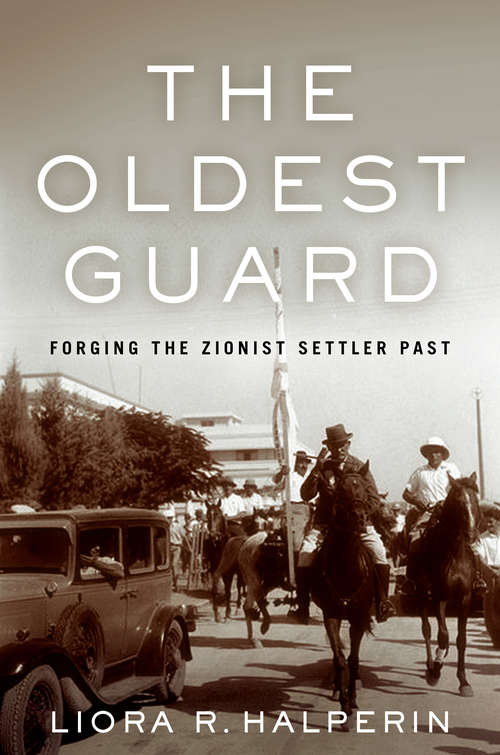 Book cover of The Oldest Guard: Forging the Zionist Settler Past (Stanford Studies in Jewish History and Culture)