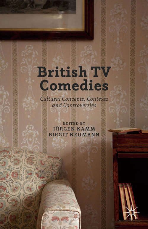 Book cover of British TV Comedies: Cultural Concepts, Contexts and Controversies (1st ed. 2016)