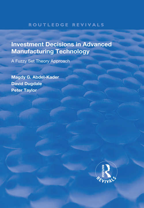 Book cover of Investment Decisions in Advanced Manufacturing Technology: A Fuzzy Set Theory Approach (Routledge Revivals)