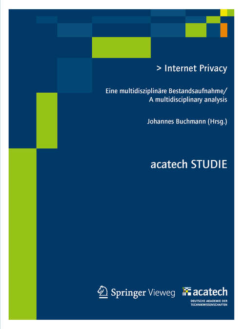 Book cover of Internet Privacy: Eine multidisziplinäre Bestandsaufnahme/ A multidisciplinary analysis (2012) (acatech STUDIE)