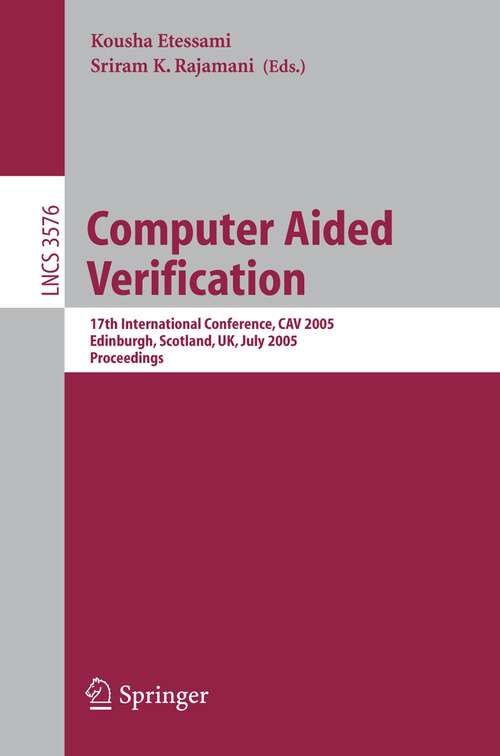 Book cover of Computer Aided Verification: 17th International Conference, CAV 2005, Edinburgh, Scotland, UK, July 6-10, 2005, Proceedings (2005) (Lecture Notes in Computer Science #3576)