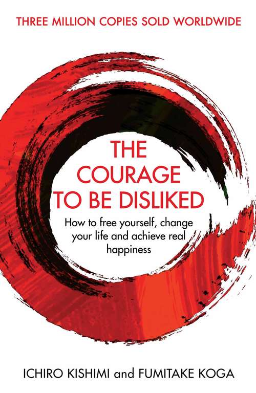 Book cover of The Courage To Be Disliked: How to free yourself, change your life and achieve real happiness (Main)