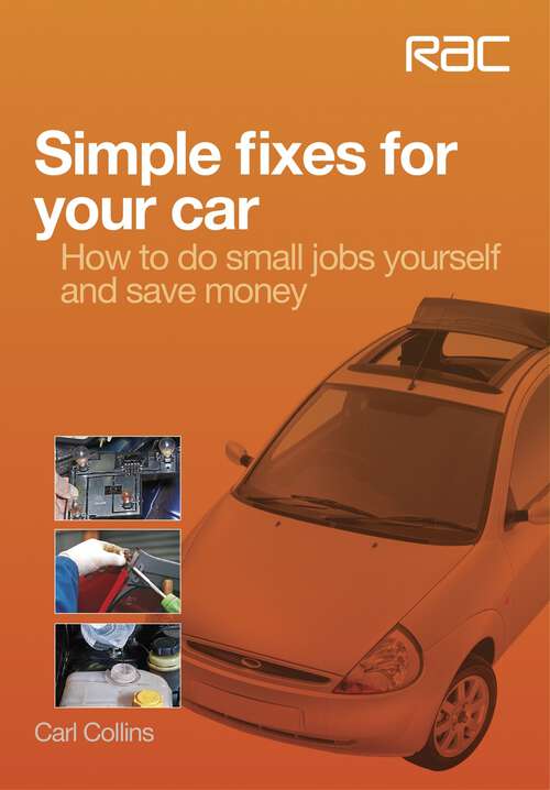 Book cover of Simple fixes for your car: - How to do small jobs for yourself and save money (RAC Handbook)