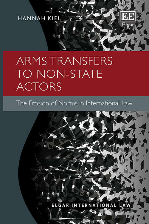 Book cover of Arms Transfers to Non-State Actors: The Erosion of Norms in International Law (Elgar International Law series)