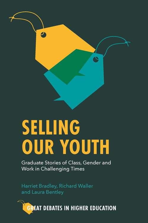 Book cover of Selling Our Youth: Graduate Stories of Class, Gender and Work in Challenging Times (Great Debates in Higher Education)