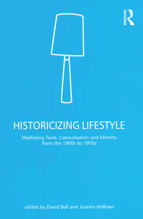 Book cover of Historicizing Lifestyle: Mediating Taste, Consumption and Identity from the 1900s to 1970s