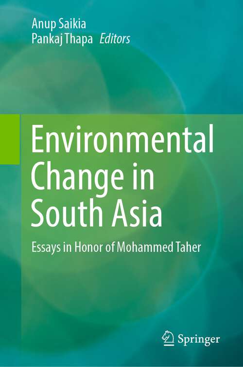 Book cover of Environmental Change in South Asia: Essays in Honor of Mohammed Taher (1st ed. 2022)