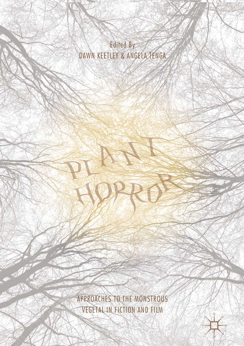 Book cover of Plant Horror: Approaches to the Monstrous Vegetal in Fiction and Film (1st ed. 2016)