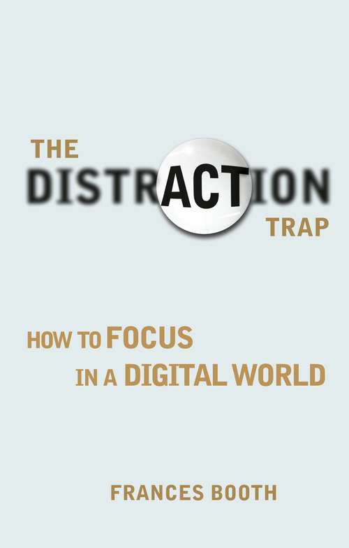 Book cover of Distraction Trap, The: How to Focus in a Digital World