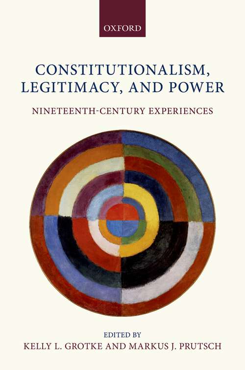 Book cover of Constitutionalism, Legitimacy, and Power: Nineteenth-Century Experiences