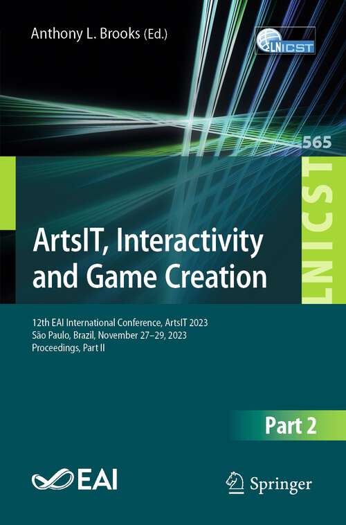Book cover of ArtsIT, Interactivity and Game Creation: 11th Eai International Conference, Artsit 2022, Faro, Portugal, November 21-22, 2022, Proceedings (Lecture Notes Of The Institute For Computer Sciences, Social Informatics And Telecommunications Engineering Ser. #479)