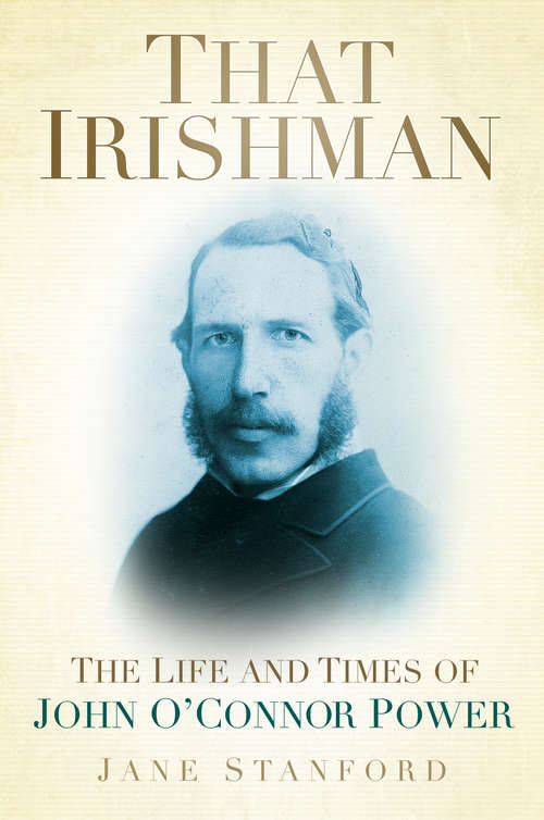 Book cover of That Irishman: The Life and Times of John O'Connor Power