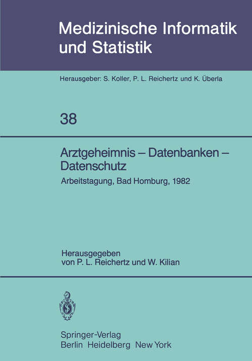 Book cover of Arztgeheimnis — Datenbanken — Datenschutz: Arbeitstagung, Bad Homburg, 1982 (1982) (Medizinische Informatik, Biometrie und Epidemiologie #38)