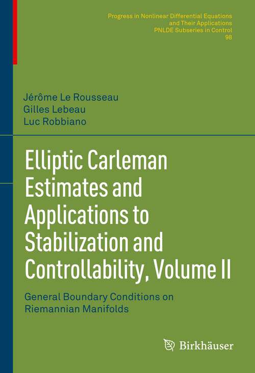 Book cover of Elliptic Carleman Estimates and Applications to Stabilization and Controllability, Volume II: General Boundary Conditions on Riemannian Manifolds (1st ed. 2022) (Progress in Nonlinear Differential Equations and Their Applications #98)