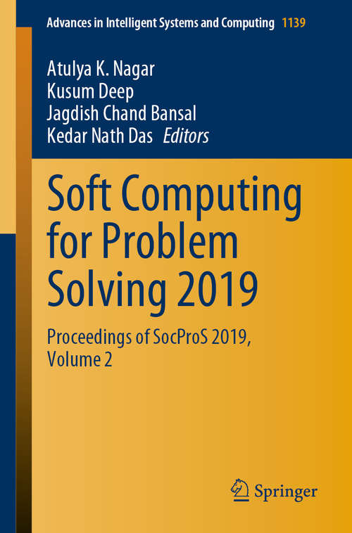 Book cover of Soft Computing for Problem Solving 2019: Proceedings of SocProS 2019, Volume 2 (1st ed. 2020) (Advances in Intelligent Systems and Computing #1139)