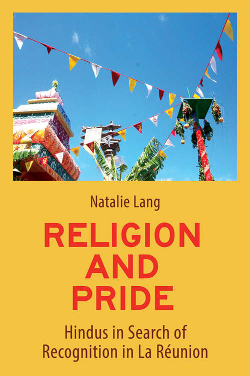 Book cover of Religion and Pride: Hindus in Search of Recognition in La Réunion