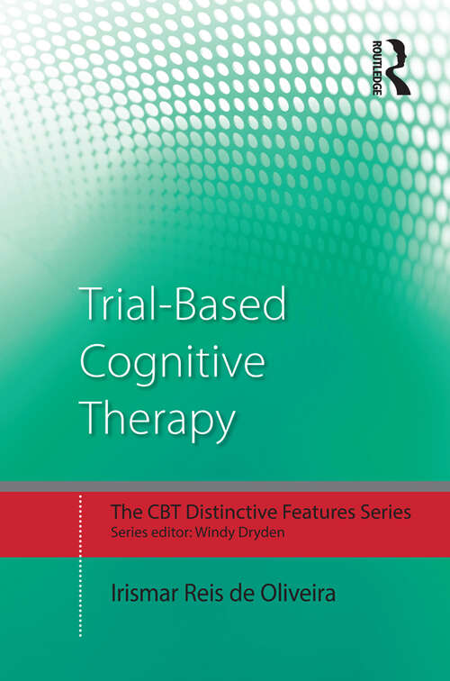 Book cover of Trial-Based Cognitive Therapy: Distinctive features (CBT Distinctive Features)