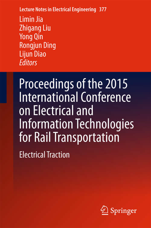 Book cover of Proceedings of the 2015 International Conference on Electrical and Information Technologies for Rail Transportation: Electrical Traction (1st ed. 2016) (Lecture Notes in Electrical Engineering #377)