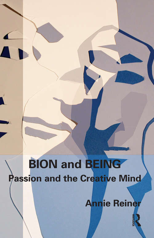 Book cover of Bion and Being: Passion and the Creative Mind