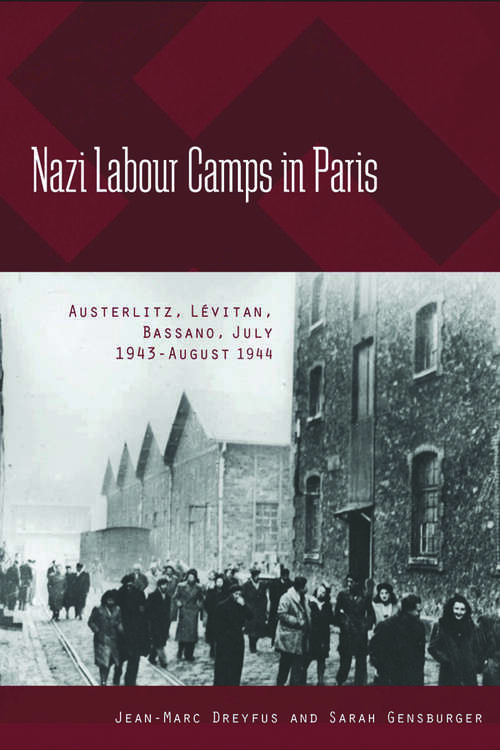 Book cover of Nazi Labour Camps in Paris: Austerlitz, Lévitan, Bassano, July 1943-August 1944