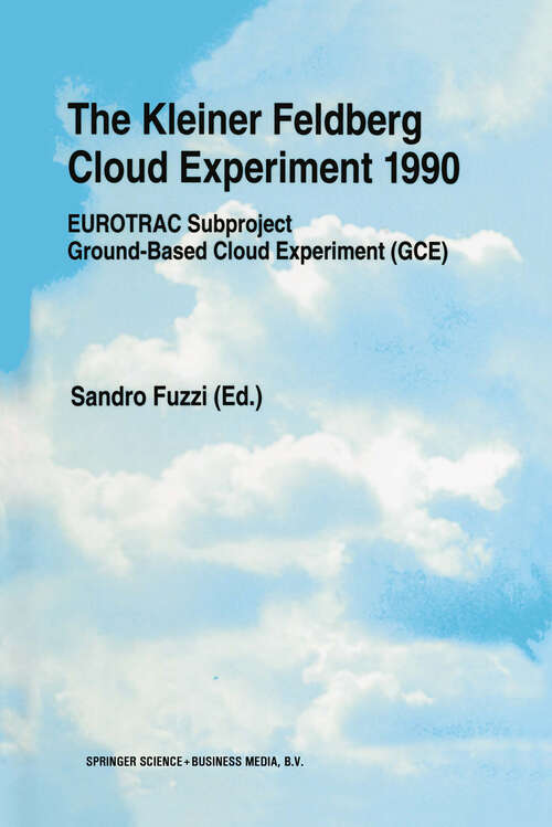 Book cover of The Kleiner Feldberg Cloud Experiment 1990: EUROTRAC Subproject Ground-Based Cloud Experiment (GCE) (1995)