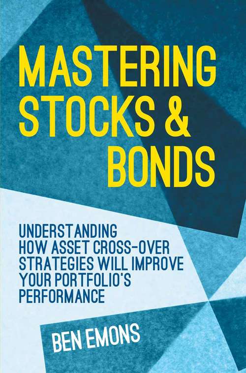 Book cover of Mastering Stocks and Bonds: Understanding How Asset Cross-Over Strategies will Improve Your Portfolio's Performance (1st ed. 2015)