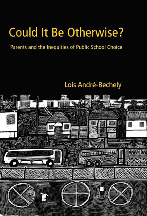 Book cover of Could It Be Otherwise?: Parents and the Inequalities of Public School Choice (Critical Social Thought)