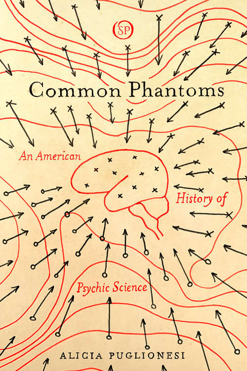 Book cover of Common Phantoms: An American History of Psychic Science (Spiritual Phenomena)