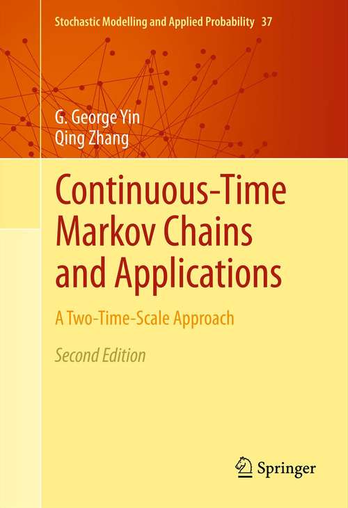 Book cover of Continuous-Time Markov Chains and Applications: A Two-Time-Scale Approach (2nd ed. 2013) (Stochastic Modelling and Applied Probability #37)