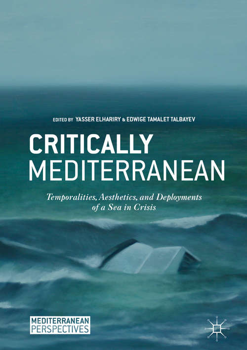 Book cover of Critically Mediterranean: Temporalities, Aesthetics, And Deployments Of A Sea In Crisis (Mediterranean Perspectives)