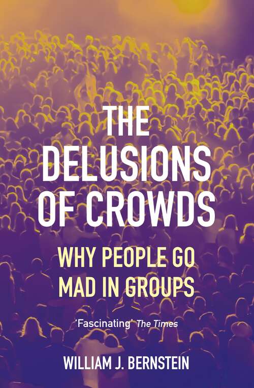 Book cover of The Delusions of Crowds: Why People Go Mad in Groups (Main)