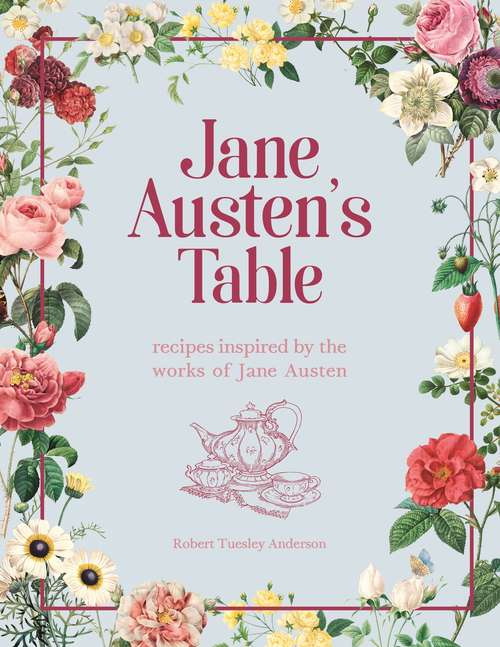 Book cover of Jane Austen's Table: Recipes Inspired by the Works of Jane Austen: Picnics, Feasts and Afternoon Teas