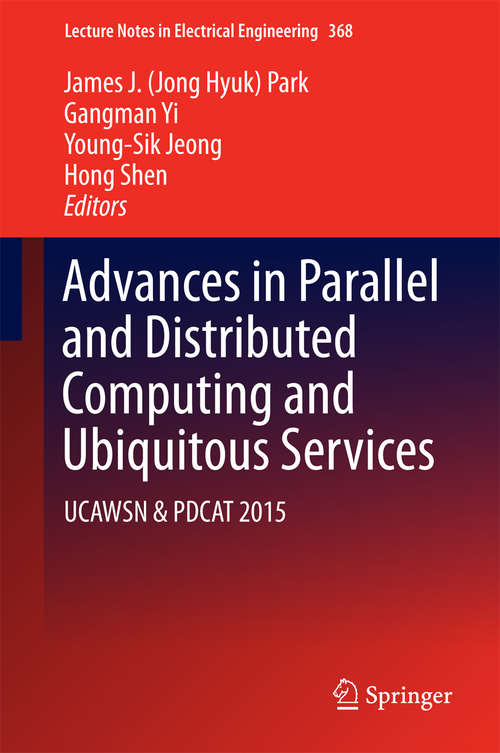 Book cover of Advances in Parallel and Distributed Computing and Ubiquitous Services: UCAWSN & PDCAT 2015 (1st ed. 2016) (Lecture Notes in Electrical Engineering #368)