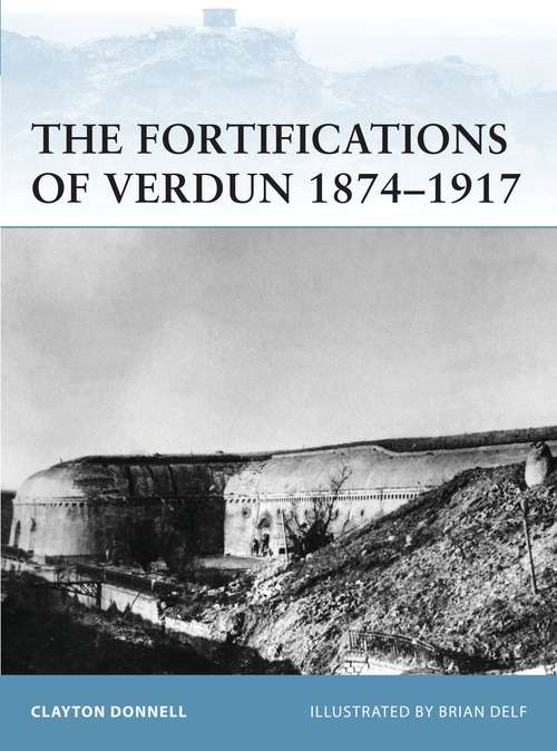 Book cover of The Fortifications of Verdun 1874–1917 (Fortress #103)
