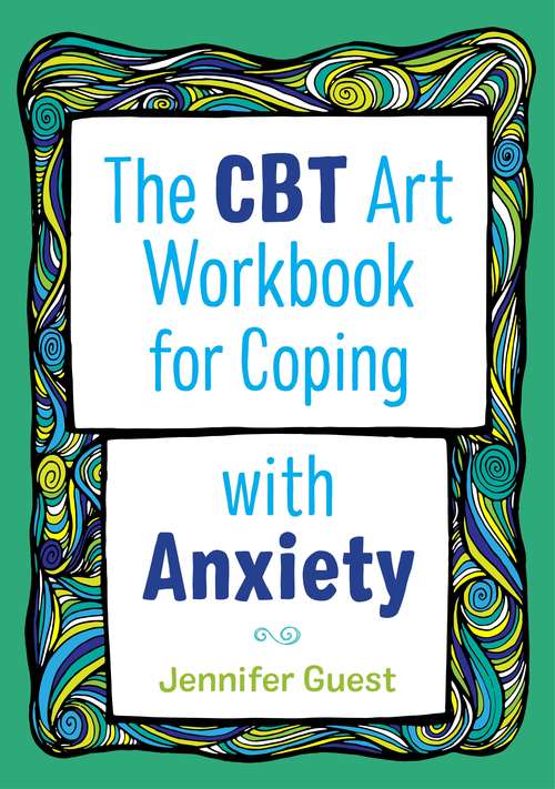 Book cover of The CBT Art Workbook for Coping with Anxiety (CBT Art Workbooks for Mental and Emotional Wellbeing)