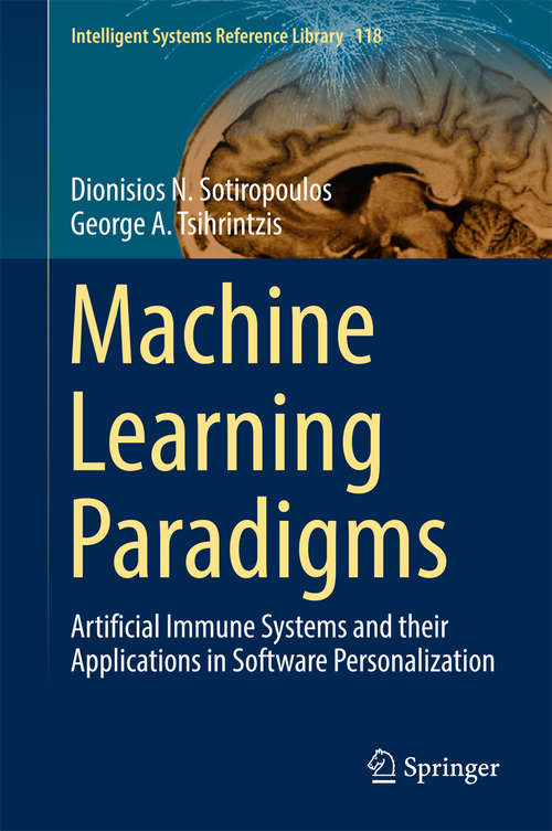Book cover of Machine Learning Paradigms: Artificial Immune Systems and their Applications in Software Personalization (Intelligent Systems Reference Library #118)