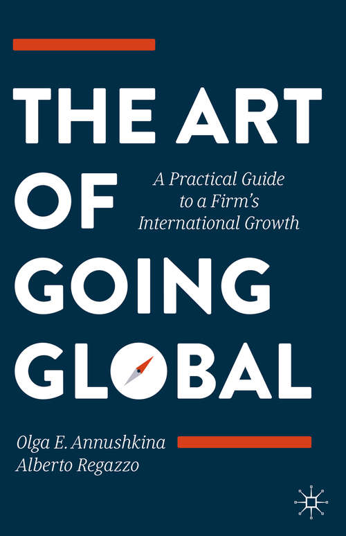 Book cover of The Art of Going Global: A Practical Guide to a Firm's International Growth (1st ed. 2020)