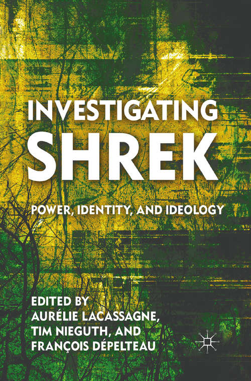 Book cover of Investigating Shrek: Power, Identity, and Ideology (2011)
