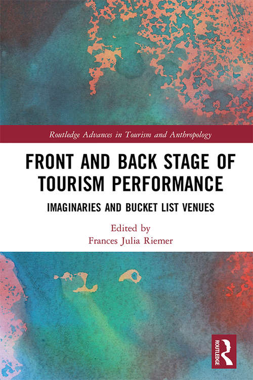 Book cover of Front and Back Stage of Tourism Performance: Imaginaries and Bucket List Venues (Routledge Advances in Tourism and Anthropology)