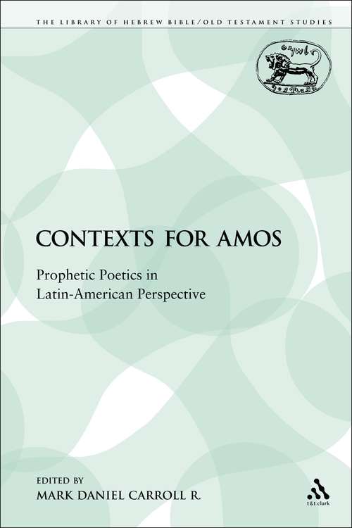 Book cover of Contexts for Amos: Prophetic Poetics in Latin-American Perspective (The Library of Hebrew Bible/Old Testament Studies)